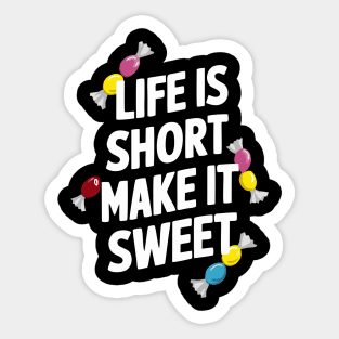 Life is Short Make it Sweet Sticker